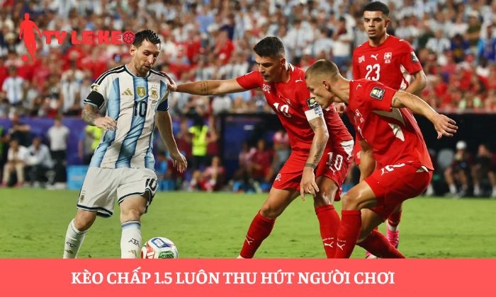 Kèo chấp 1.5 Kèo chấp 1.5